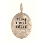 Load image into Gallery viewer, HEATHER B. MOORE Today I Will Shine Charm
